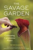 Book Cover Image. Title: The Savage Garden, Revised:  Cultivating Carnivorous Plants, Author: Peter D'Amato