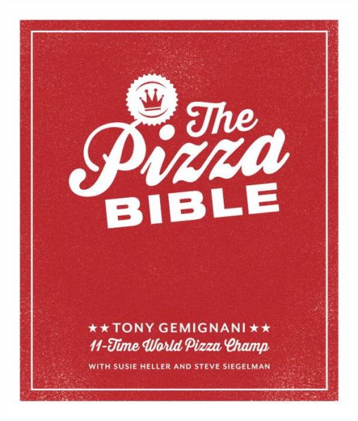 The Pizza Bible: The World's Favorite Pizza Styles, from Neapolitan, Deep-Dish, Wood-Fired, Sicilian, Calzones and Focaccia to New York, New Haven, Detroit, and more