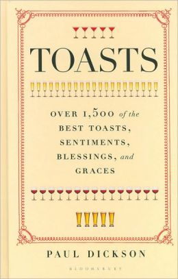 Toasts: Over 1,500 of the Best Toasts, Sentiments, Blessings, and Graces