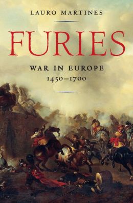 Furies: War in Europe, 1450-1700 (2013) by Lauro Martines 