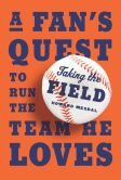 Book Cover Image. Title: Taking the Field:  A Fan's Quest to Run the Team He Loves, Author: Howard Megdal