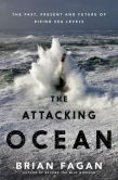 Book Cover Image. Title: The Attacking Ocean:  The Past, Present, and Future of Rising Sea Levels, Author: Brian Fagan