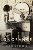 Book Cover Image. Title: Ignorance:  A Novel, Author: Michele Roberts