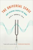 Book Cover Image. Title: The Universal Sense:  How Hearing Shapes the Mind, Author: Seth S. Horowitz
