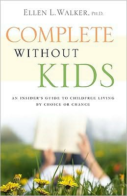 Complete Without Kids: An Insider's Guide to Childfree Living Choice or