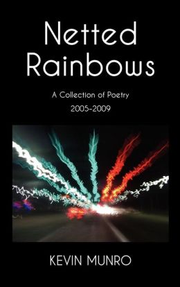 Netted Rainbows A Collection Of Poetry 2005-2009