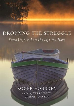 Dropping the Struggle: Seven Ways to Love the Life You Have