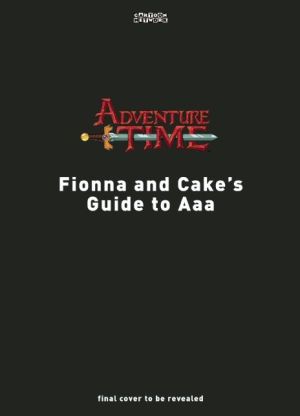 Adventure Time: The Noble Art of the Quest: An Adventuring Field Guide by Fionna and Cake