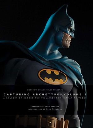 Capturing Archetypes, Volume 2: A Gallery of Heroes and Villains from Batman to Vader