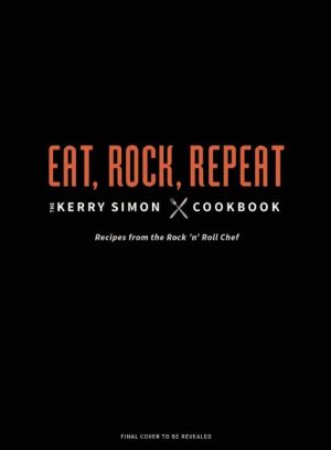 Rock 'n' Roll Chef: The Kerry Simon Cookbook