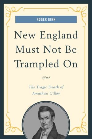 New England Must Not Be Trampled On: The Tragic Death of Jonathan Cilley