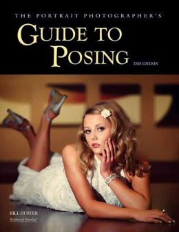 The Portrait Photographer's Guide to Posing Bill Hurter