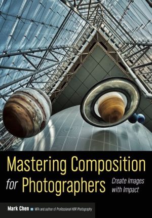 Mastering Composition for Photographers: Create Images with Impact
