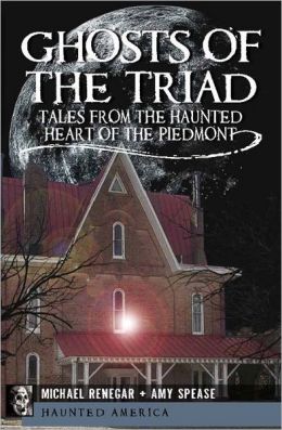 Ghosts of the Triad: Tales from the Haunted Heart of the Piedmont