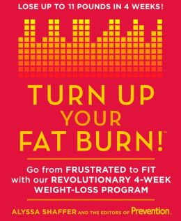 Turn Up Your Fat Burn!: Go From Frustrated to Fit With Our Revolutionary 4-Week Weight-Loss Program!