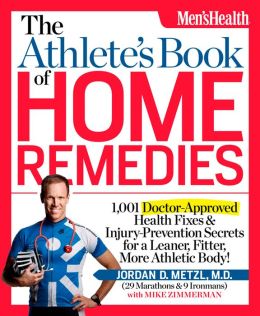 The Athlete's Book of Home Remedies: 1,001 Doctor-Approved Health Fixes and Injury-Prevention Secrets for a Leaner, Fitter, More Athletic Body!