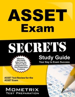 ASSET Exam Secrets Study Guide: ASSET Test Review for the ASSET Exam ASSET Exam Secrets Test Prep Team