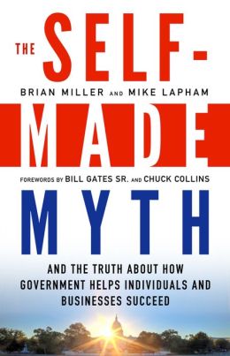 The Self-Made Myth: And the Truth about How Government Helps Individuals and Businesses Succeed