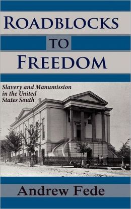 Roadblocks to Freedom: Slavery and Manumission in the United States South
