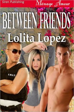 Between Friends (Siren Publishing Menage Amour)