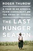 Book Cover Image. Title: The Last Hunger Season:  A Year in an African Farm Community on the Brink of Change, Author: Roger Thurow