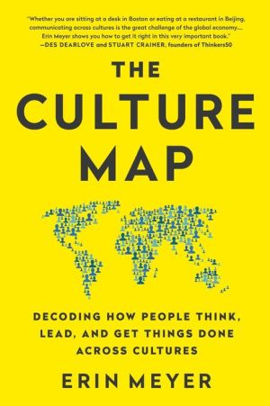 The Culture Map (INTL ED): Decoding How People Think, Lead, and Get Things Done Across Cultures