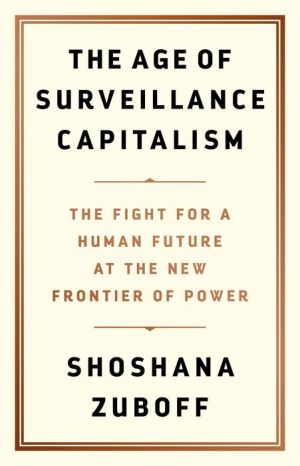 Book The Age of Surveillance Capitalism: The Fight for a Human Future at the New Frontier of Power
