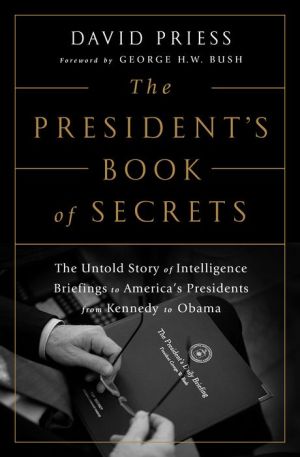 The President's Book of Secrets: The Untold Story of Intelligence Briefings to America's Presidents from Kennedy to Obama