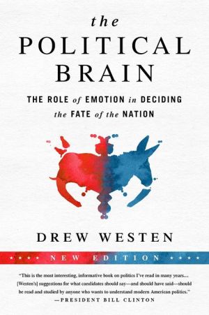 The Political Brain: The Role of Emotion in Deciding the Fate of the Nation