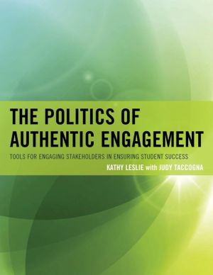 The Politics of Authentic Engagement: Tools for Engaging Stakeholders in Ensuring Student Success