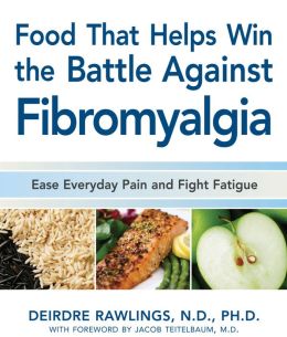 Food That Helps Win the Battle Against Fibromyalgia: Ease Everyday Pain and Fight Fatigue (PagePerfect NOOK Book)