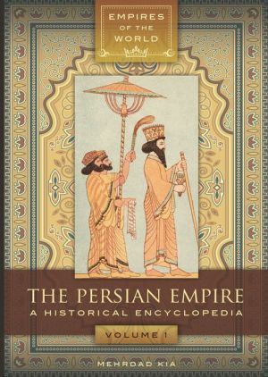 The Persian Empire [2 volumes]: A Historical Encyclopedia