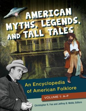 American Myths, Legends, and Tall Tales [3 volumes]: An Encyclopedia of American Folklore