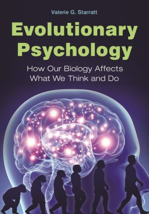 Evolutionary Psychology: How Our Biology Affects What We Think and Do