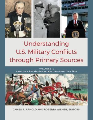 Understanding U.S. Military Conflicts through Primary Sources [4 volumes]