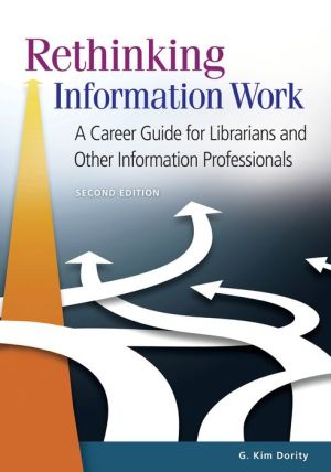 Rethinking Information Work: A Career Guide for Librarians and Other Information Professionals, 2nd Edition