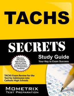 TACHS Secrets Study Guide: TACHS Exam Review for the Test for Admission into Catholic High Schools TACHS Exam Secrets Test Prep Team