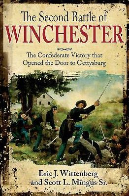 The Second Battle of Winchester: The Confederate Victory that Opened the Door to Gettysburg