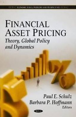 Financial Asset Pricing:: Theory, Global Policy and Dynamics (Economic Issues, Problems, An Perspectives) Paul E. Schulz and Barbara P. Hoffmann