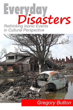 Everyday Disasters: Rethinking Iconic Events in Cultural Perspective