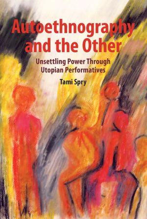 Autoethnography and the Other: Unsettling Power through Utopian Performatives