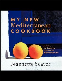 My New Mediterranean Cookbook: Eat Better, Live Longer by Following the Mediterranean Diet