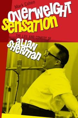 Overweight Sensation: The Life and Comedy of Allan Sherman