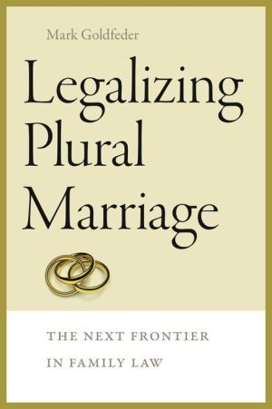 Legalizing Plural Marriage: The Next Frontier in Family Law