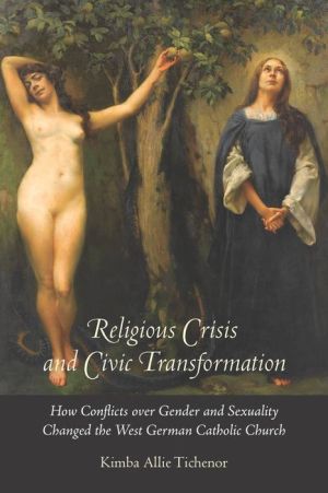 Religious Crisis and Civic Transformation: How Conflicts over Gender and Sexuality Changed the West German Catholic Church
