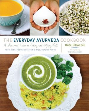 The Everyday Ayurveda Cookbook: A Seasonal Guide to Eating and Living Well