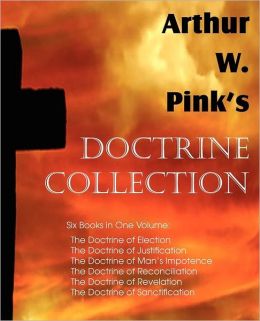 Arthur W. Pink's Doctrine Collection Arthur W. Pink