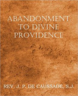 Abandonment To Divine Providence (1921) Jean-Pierre de Caussade