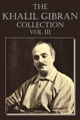 The Khalil Gibran Collection Volume III By Kahlil Gibran ...