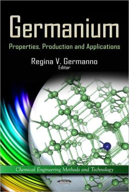 Germanium: Properties, Production and Applications Regina V. Germanno
